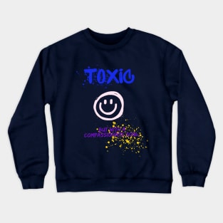 Toxic with a compassionate soul Crewneck Sweatshirt